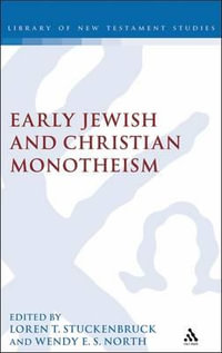 Early Christian and Jewish Monotheism : Library of New Testament Studies - Loren T. Stuckenbruck