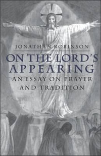 On the Lord's Appearing : An Essay On Prayer And Tradition - Michael Robinson