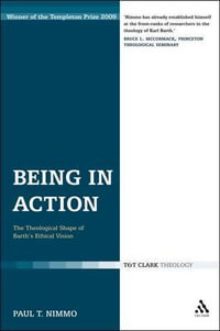 Being in Action : The Theological Shape of Barth's Ethical Vision - Paul T. Nimmo