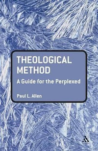 Theological Method : A Guide for the Perplexed - Paul L. Allen