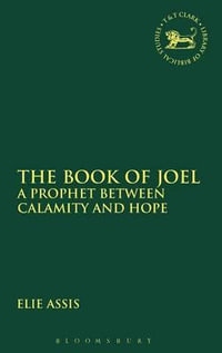 The Book of Joel : A Prophet Between Calamity and Hope - Elie Assis