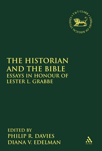 The Historian and the Bible : Essays in Honour of Lester L. Grabbe - Philip R. Davies