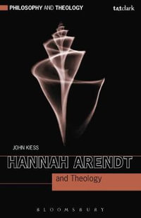 Hannah Arendt and Theology : Philosophy and Theology - John Kiess