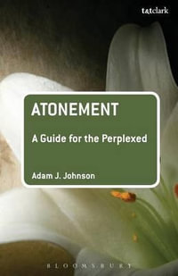 Atonement : A Guide for the Perplexed - Adam J. Johnson