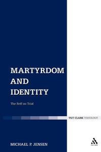 Martyrdom and Identity : The Self on Trial - Michael P. Jensen