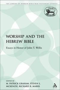 Worship and the Hebrew Bible : Essays in Honor of John T. Willis - M. Patrick Graham