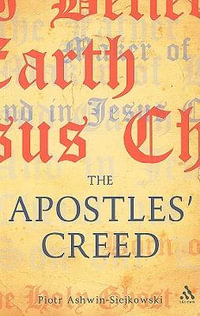 The Apostles' Creed : And Its Early Christian Context - Piotr Ashwin-Siejkowski