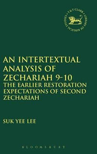 An Intertextual Analysis of Zechariah 9-10 : The Earlier Restoration Expectations of Second Zechariah - Suk Yee Lee