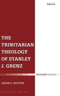 The Trinitarian Theology of Stanley J. Grenz - Jason S. Sexton