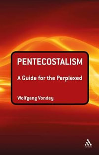 Pentecostalism : A Guide for the Perplexed - Wolfgang Vondey