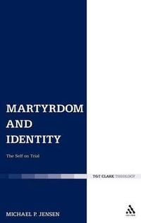 Martyrdom and Identity : The Self on Trial - Michael P. Jensen