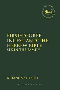 First-Degree Incest and the Hebrew Bible : Sex in the Family - Johanna Stiebert