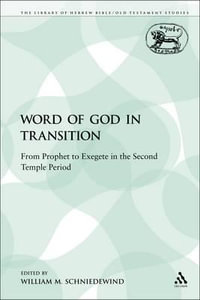 The Word of God in Transition : From Prophet to Exegete in the Second Temple Period - William M. Schniedewind