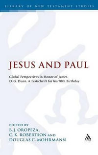 Jesus and Paul : Global Perspectives in Honour of James D. G. Dunn. a Festschrift for His 70th Birthday - B. J. Oropeza