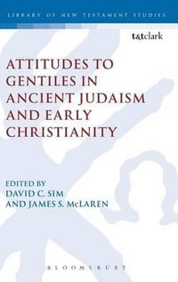 Attitudes to Gentiles in Ancient Judaism and Early Christianity : Library of New Testament Studies - David C. Sim