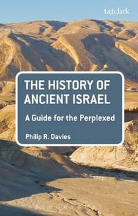 The History of Ancient Israel : A Guide for the Perplexed - Philip R. Davies