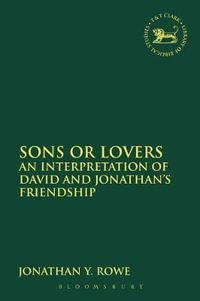 Sons or Lovers : An Interpretation of David and Jonathan's Friendship - Jonathan Y. Rowe