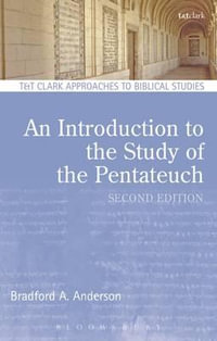 An Introduction to the Study of the Pentateuch : T & T Clark Approaches to Biblical Studies - Bradford A. Anderson