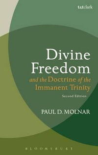 Divine Freedom and the Doctrine of the Immanent Trinity : In Dialogue with Karl Barth and Contemporary Theology - Paul D. Molnar