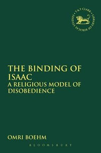 The Binding of Isaac : A Religious Model of Disobedience - Omri Boehm