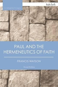 Paul and the Hermeneutics of Faith : T &t Clark Cornerstones - Francis Watson