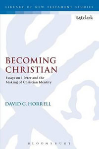 Becoming Christian : Essays on 1 Peter and the Making of Christian Identity - David G. Horrell