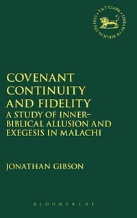 Covenant Continuity and Fidelity : A Study of Inner-Biblical Allusion and Exegesis in Malachi - Jonathan Gibson