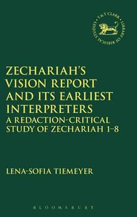 Zechariah's Vision Report and Its Earliest Interpreters : A Redaction-Critical Study of Zechariah 1-8 - Lena-Sofia Tiemeyer