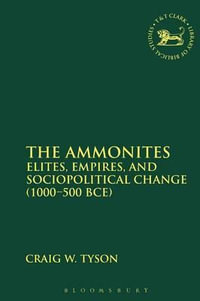 The Ammonites : Elites, Empires, and Sociopolitical Change (1000-500 Bce) - Craig W. Tyson