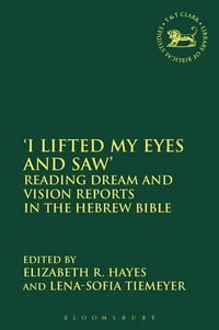 'I Lifted My Eyes and Saw' : Reading Dream and Vision Reports in the Hebrew Bible - Elizabeth R. Hayes