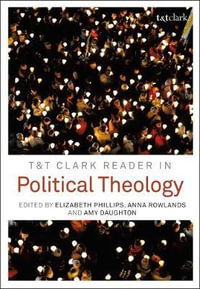 T &T Clark Reader in Political Theology - Elizabeth, Rowlands, Anna, Dau Phillips