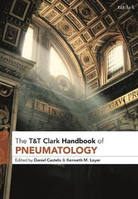 T &T Clark Handbook of Pneumatology : T &T Clark Handbooks - Daniel Castelo