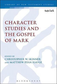 Character Studies and the Gospel of Mark : Library of New Testament Studies - Matthew Ryan Hauge