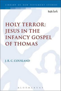 Holy Terror : Jesus in the Infancy Gospel of Thomas - J. R. C. Cousland