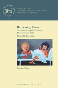 Harnessing Chaos : The Bible in English Political Discourse Since 1968 - James G. Crossley