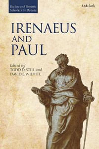 Irenaeus and Paul : Pauline and Patristic Scholars in Debate - David E. Wilhite