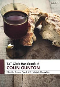 T &T Clark Handbook of Colin Gunton : T &T Clark Handbooks - Andrew Picard