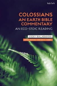 Colossians : An Earth Bible Commentary: An Eco-Stoic Reading - Victoria S. Balabanski