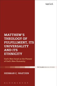 Matthew's Theology of Fulfillment, Its Universality and Its Ethnicity : God's New Israel as the Pioneer of God's New Humanity - Dr Herman C. Waetjen