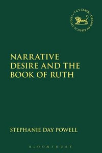 Narrative Desire and the Book of Ruth : Library of Hebrew Bible/Old Testament Studies - Stephanie Day Powell