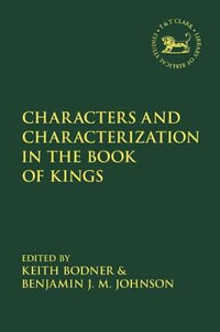 Characters and Characterization in the Book of Kings : Library of Hebrew Bible/Old Testament Studies - Keith Bodner