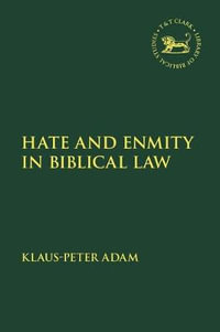 Hate and Enmity in Biblical Law : Library of Hebrew Bible/Old Testament Studies - Klaus-Peter Adam