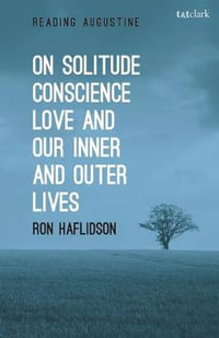 On Solitude, Conscience, Love and Our Inner and Outer Lives : Reading Augustine - Ron Haflidson