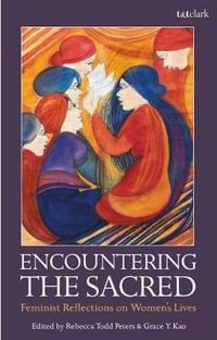 Encountering the Sacred : Feminist Reflections on Women's Lives - Rebecca Todd Peters