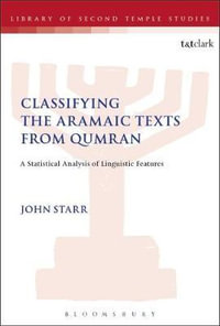 Classifying the Aramaic Texts from Qumran : A Statistical Analysis of Linguistic Features - John Starr