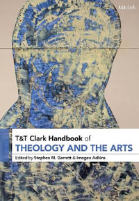 T &T Clark Handbook of Theology and the Arts : Religion and the Arts - Stephen M. Garrett