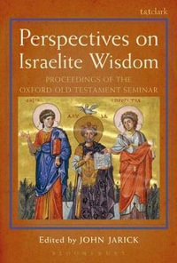 Perspectives on Israelite Wisdom : Proceedings of the Oxford Old Testament Seminar - John Jarick