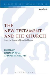 The New Testament and the Church : Essays in Honour of John Muddiman - John Barton