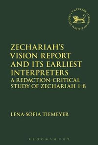 Zechariah's Vision Report and Its Earliest Interpreters : A Redaction-Critical Study of Zechariah 1-8 - Lena-Sofia Tiemeyer