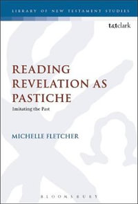 Reading Revelation as Pastiche : Imitating the Past - Michelle Fletcher